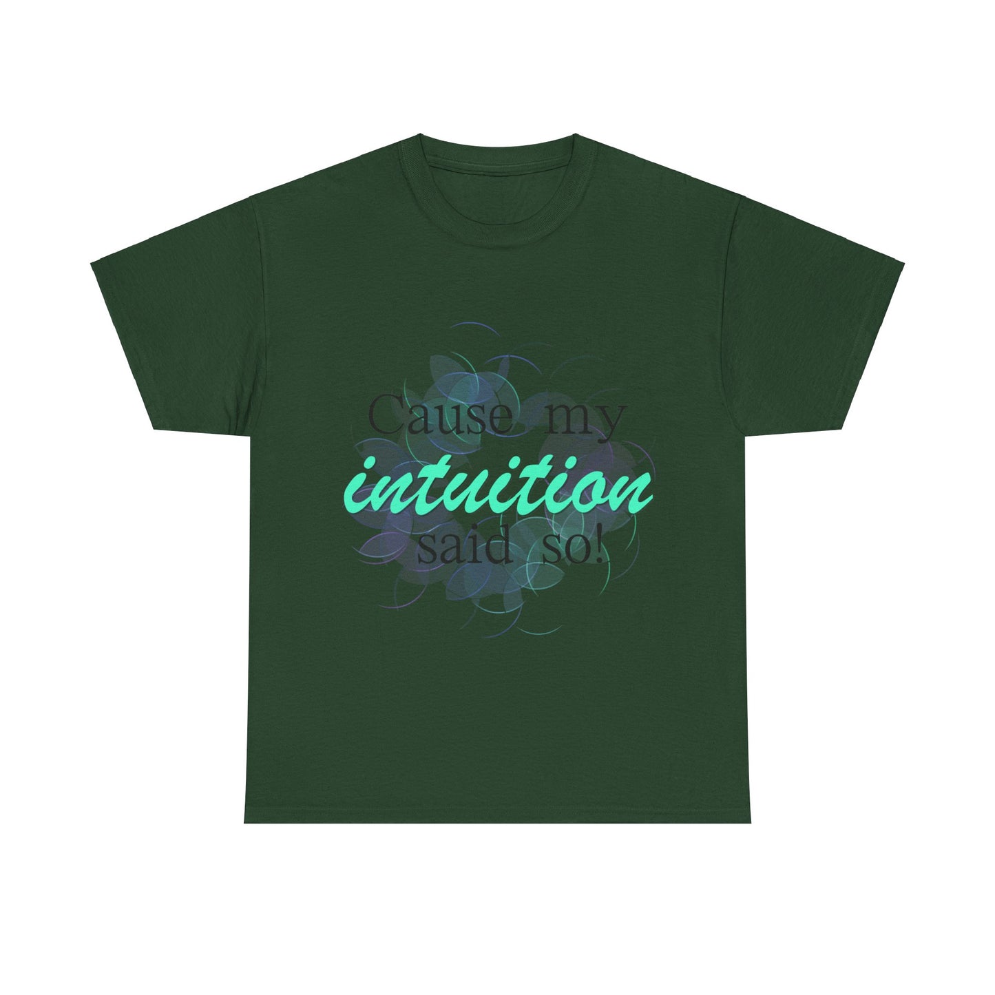 "Cause my intuition said so!" Unisex Heavy Cotton Tee