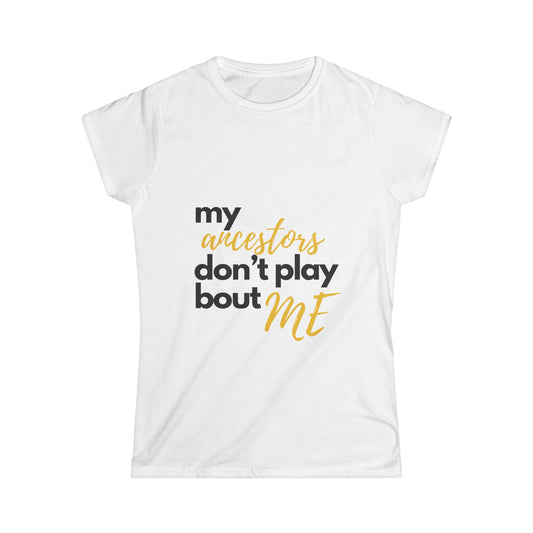 "My Ancestors Don't Play Bout Me"  Short Sleeve Deep V-Neck Tee