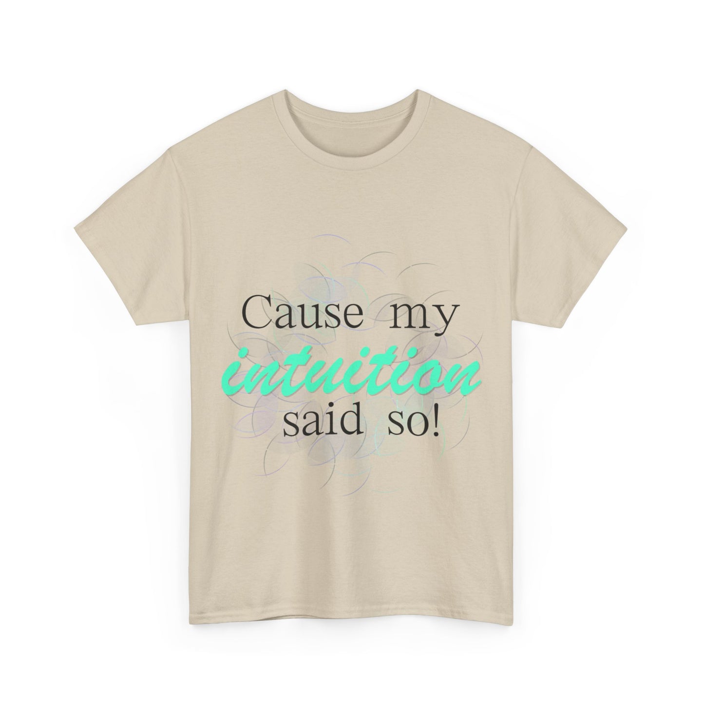 "Cause my intuition said so!" Unisex Heavy Cotton Tee