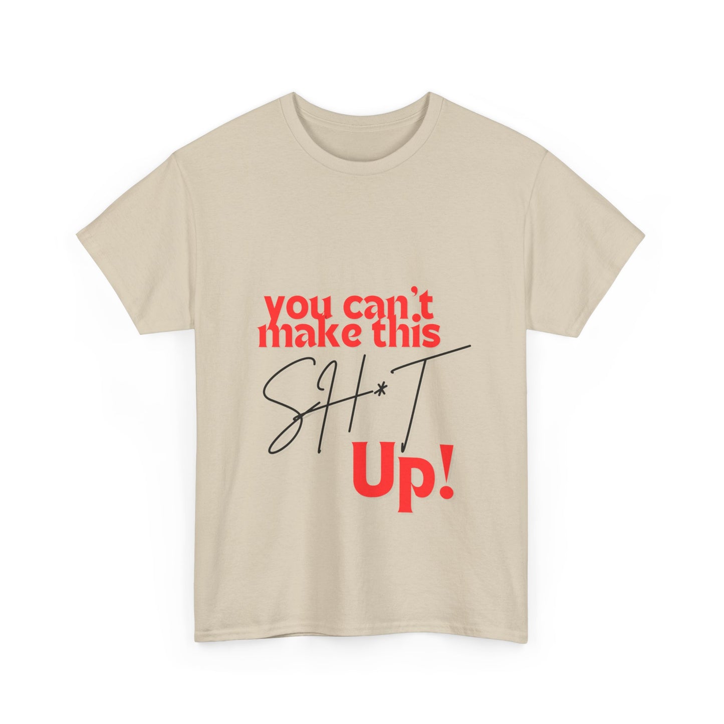 "You can't make this SH*T up!" Unisex Heavy Cotton Tee