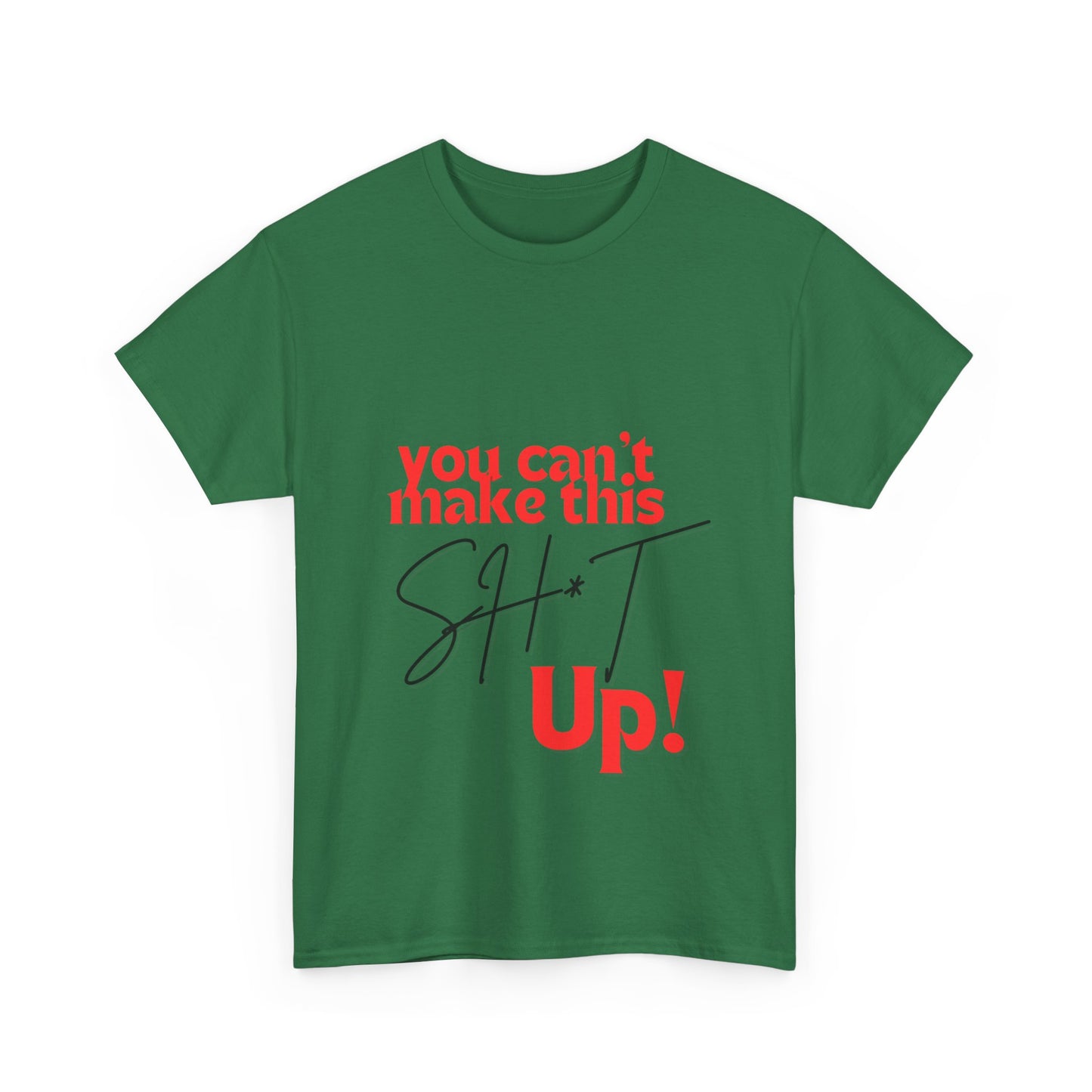 "You can't make this SH*T up!" Unisex Heavy Cotton Tee