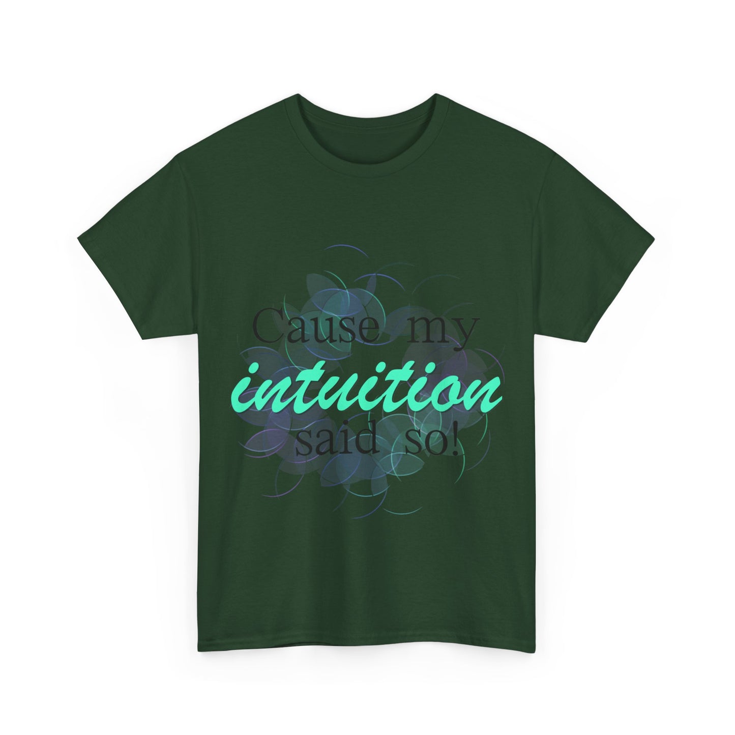 "Cause my intuition said so!" Unisex Heavy Cotton Tee