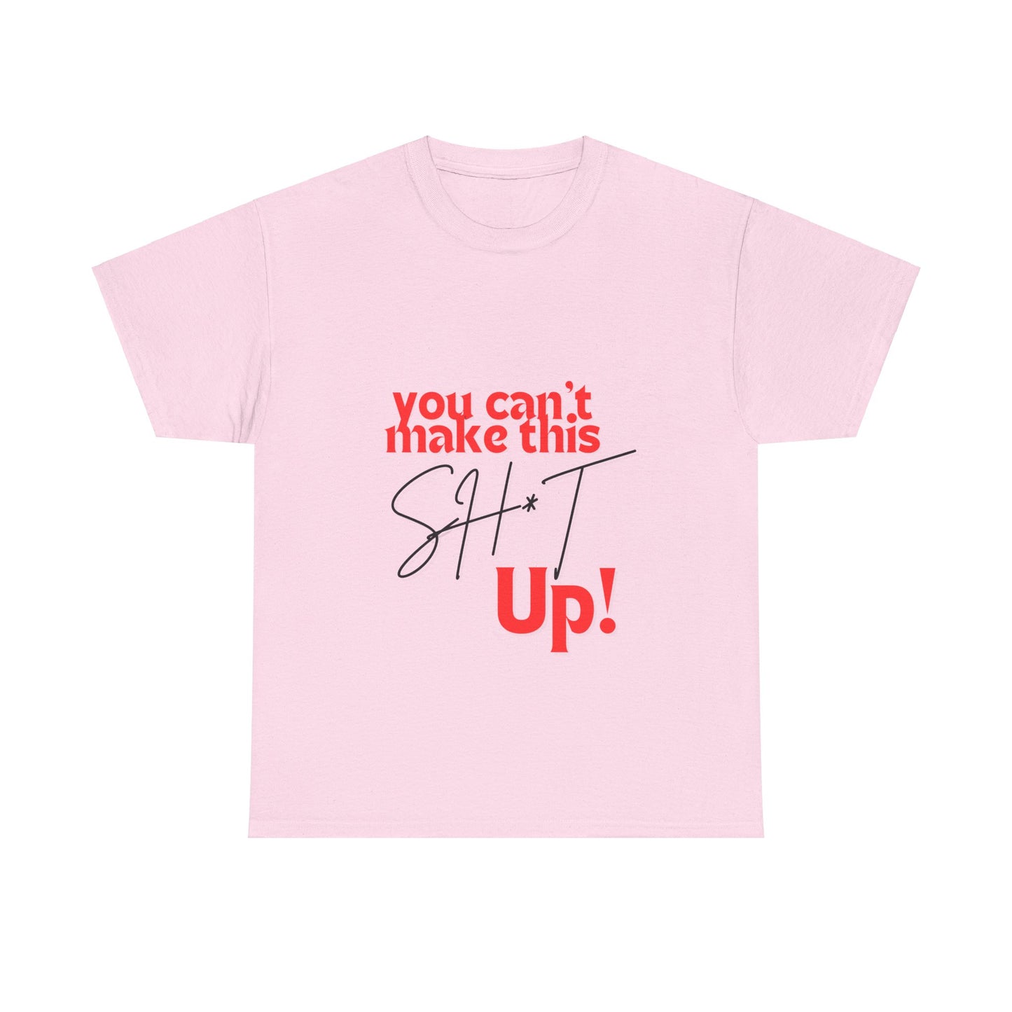 "You can't make this SH*T up!" Unisex Heavy Cotton Tee