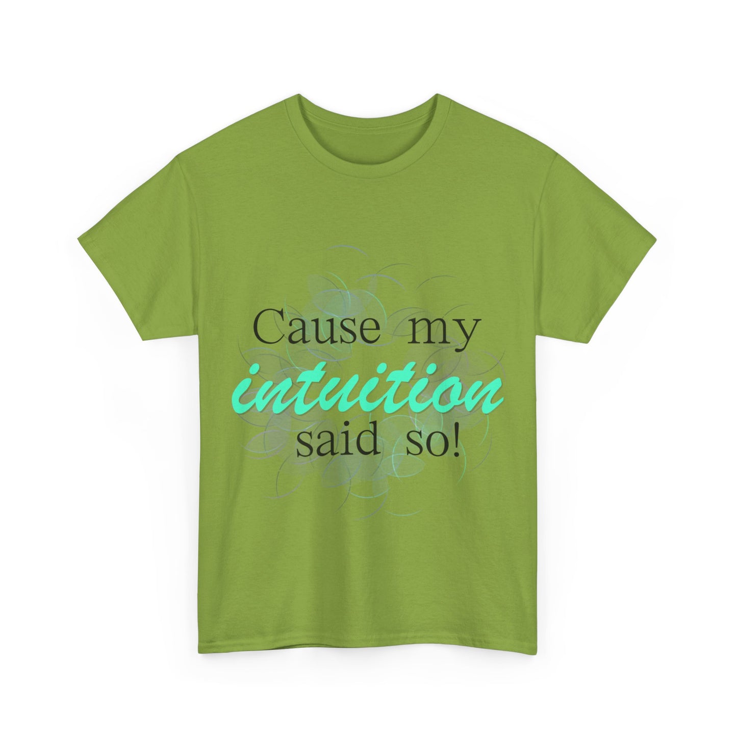 "Cause my intuition said so!" Unisex Heavy Cotton Tee