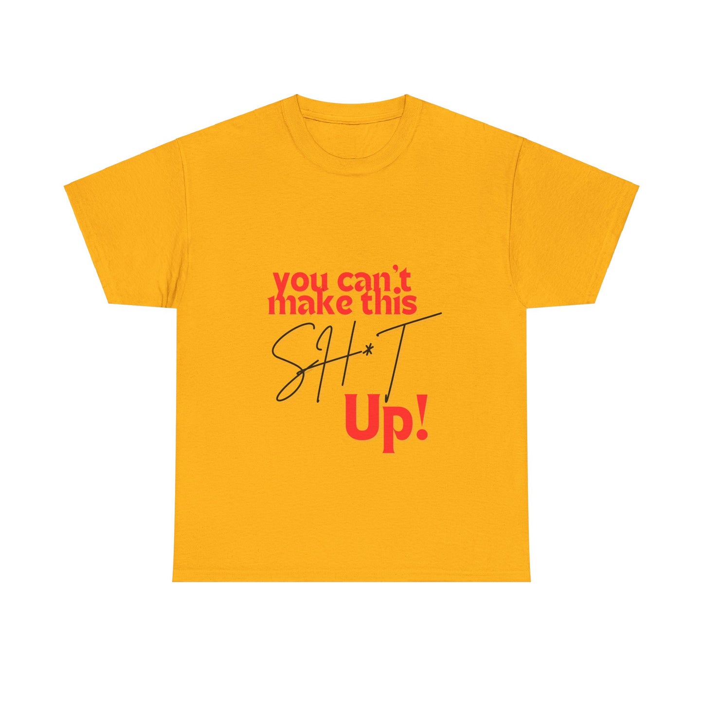 "You can't make this SH*T up!" Unisex Heavy Cotton Tee