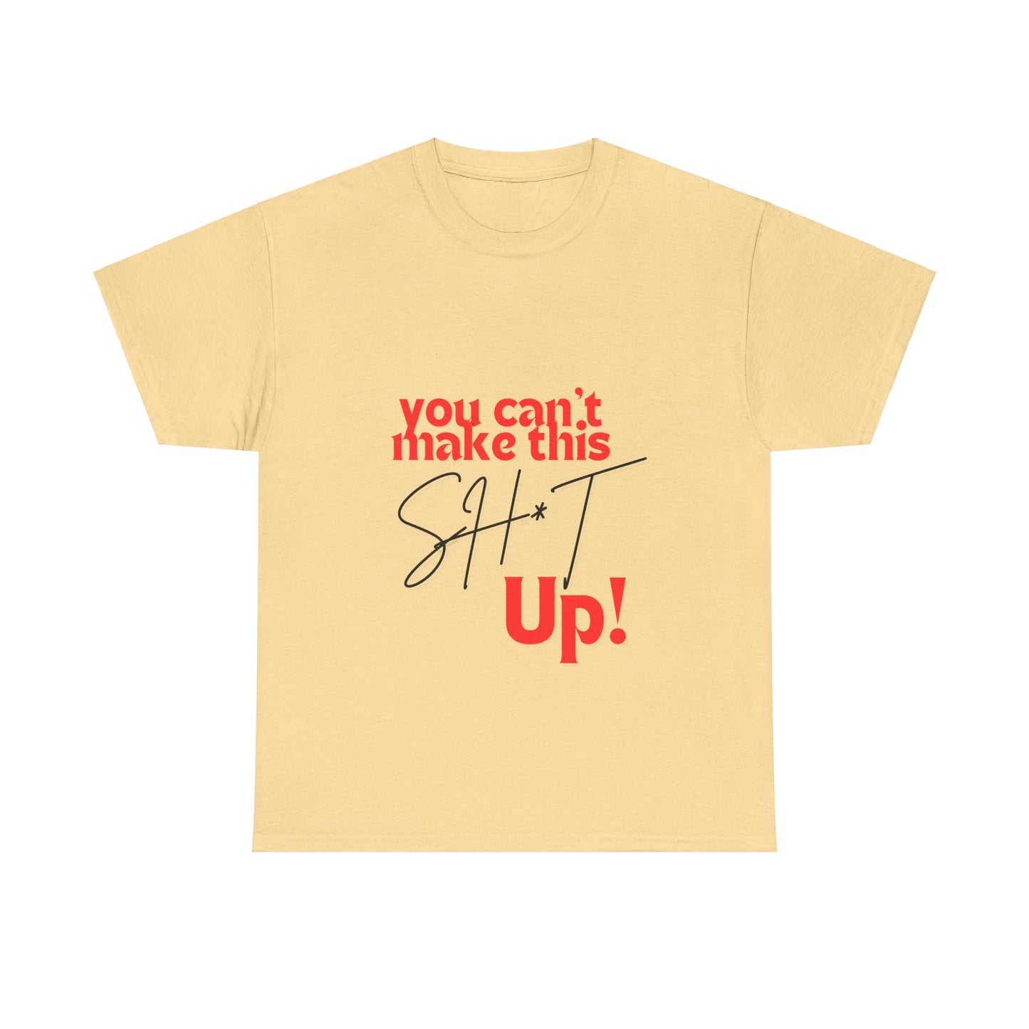 "You can't make this SH*T up!" Unisex Heavy Cotton Tee