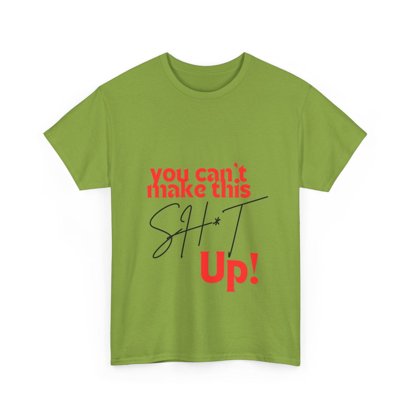 "You can't make this SH*T up!" Unisex Heavy Cotton Tee