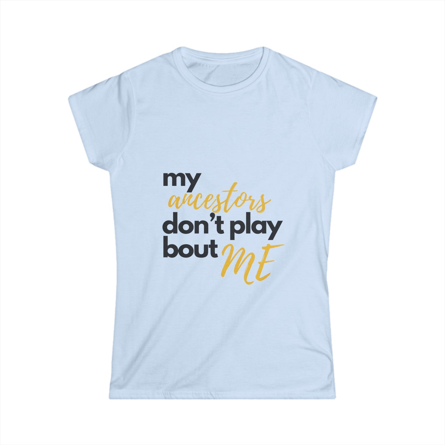 "My Ancestors Don't Play Bout Me"  Short Sleeve Deep V-Neck Tee