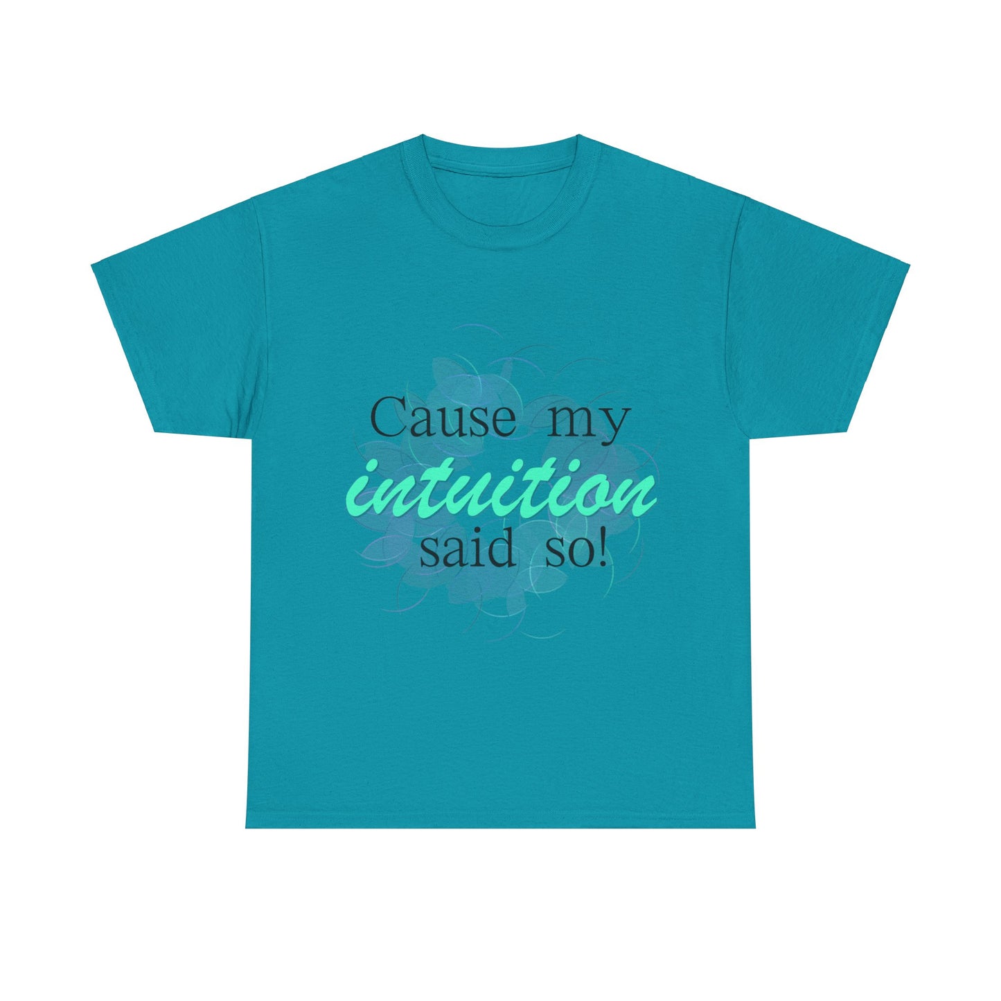 "Cause my intuition said so!" Unisex Heavy Cotton Tee