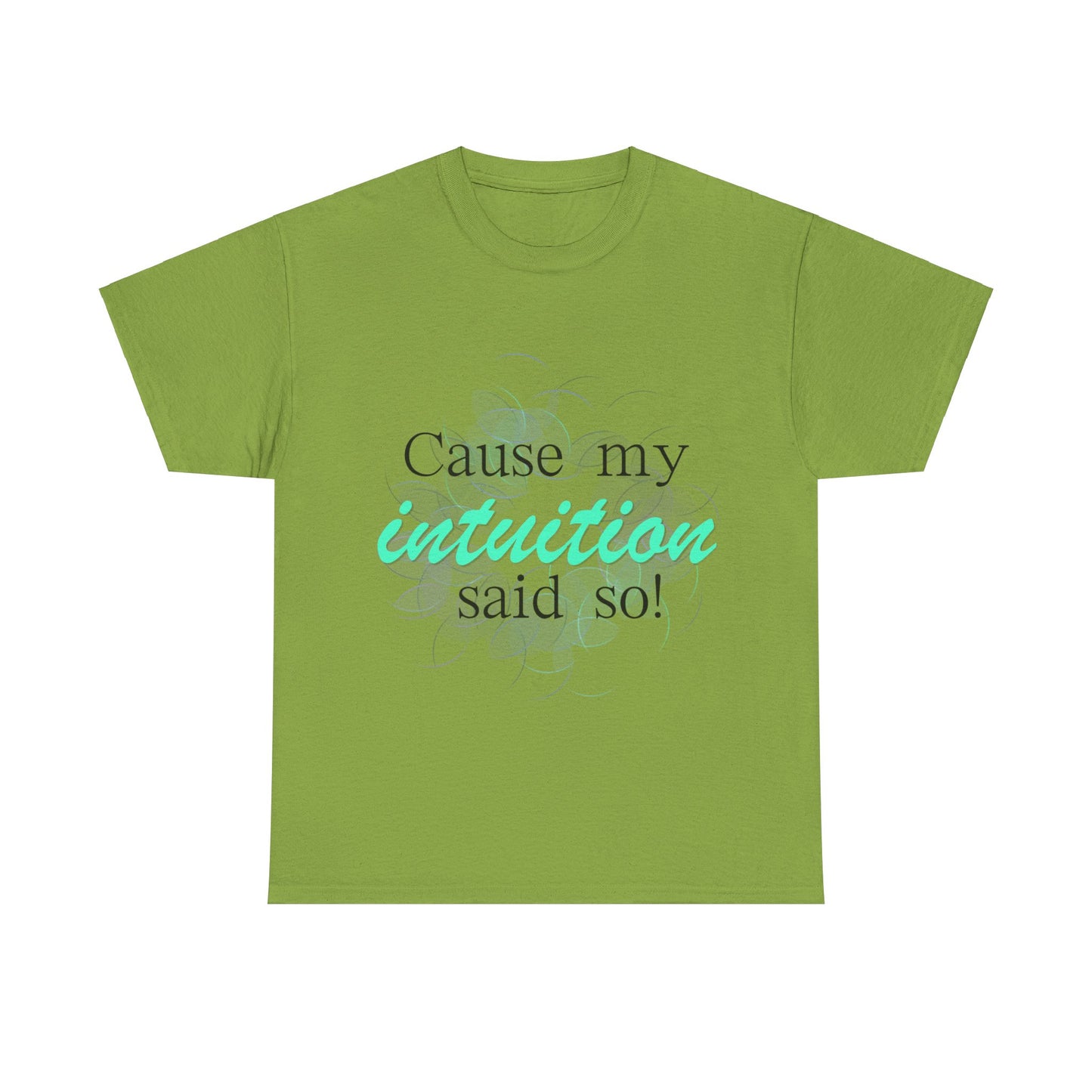 "Cause my intuition said so!" Unisex Heavy Cotton Tee